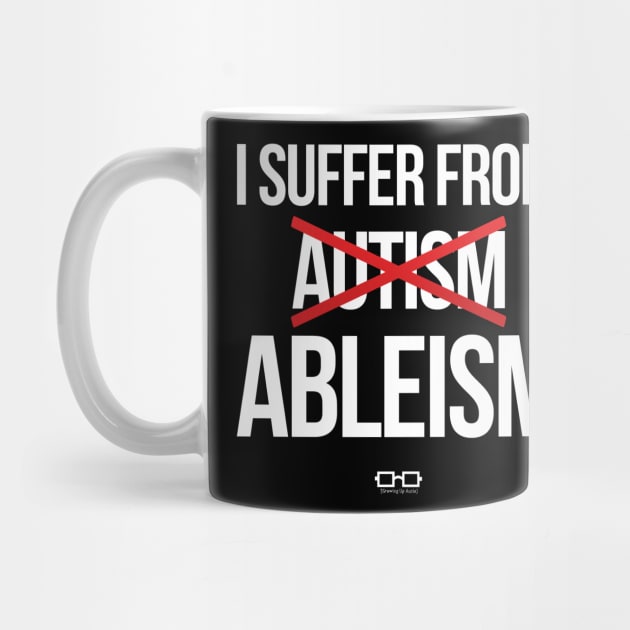 I Suffer From Ableism by growingupautie